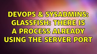 Celebrity DevOps & SysAdmins: GlassFish: There is a process already using the server port (5 Solutions!!) Net Worth