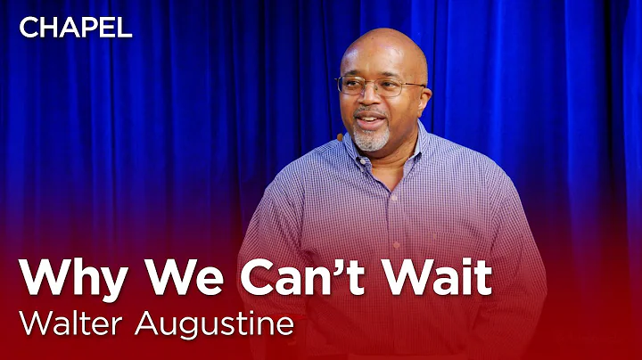 Walter Augustine: Why We Can't Wait [Biola Univers...