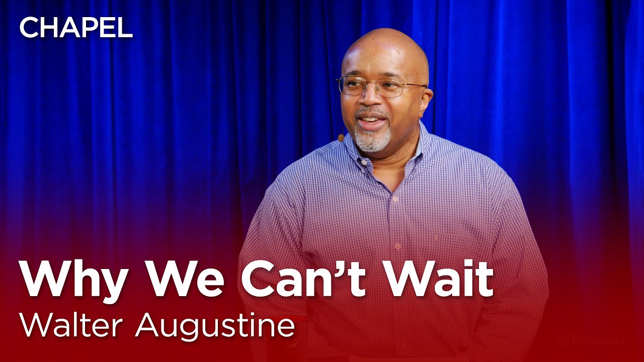 Walter Augustine: Why We Can’t Wait [Biola University Chapel]