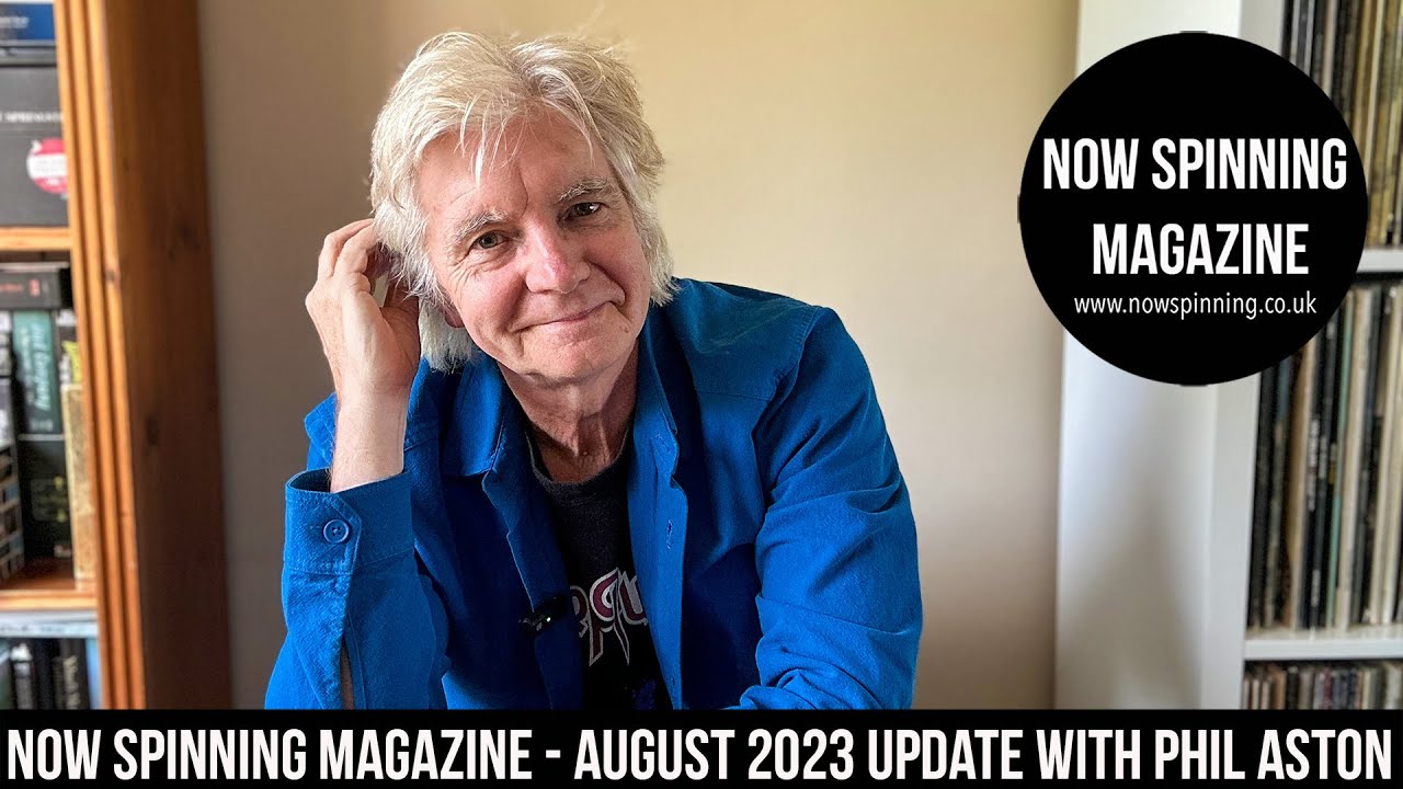 Now Spinning Magazine : August 2023 Update with Phil Aston  - Thank you!