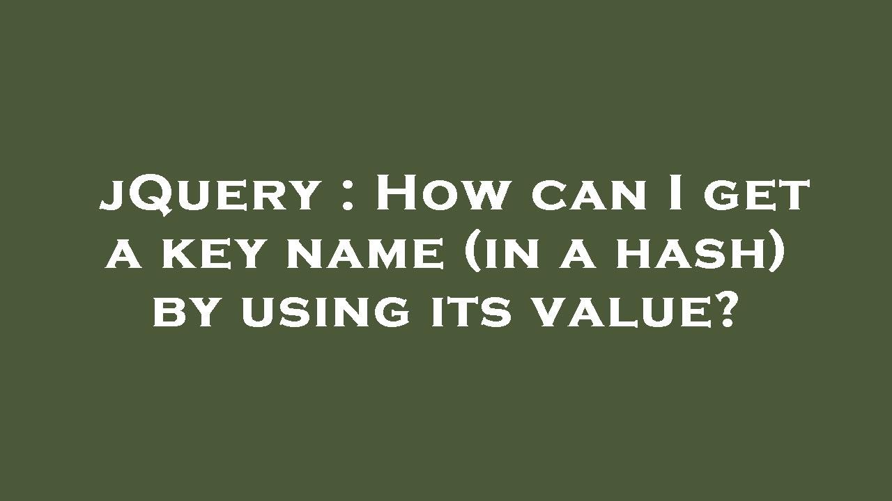 jQuery How can I get a key name (in a hash) by using its value? YouTube