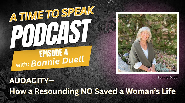 Ep. #4: AUDACITY: with Special Guest, Bonnie Duell - How a Resounding NO Saved a Woman's Life!