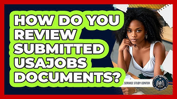 How Do You Review Submitted USAJOBS Documents?