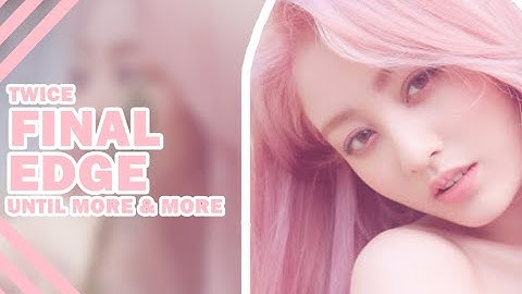 TWICE — Final Edge Position (Until MORE & MORE) | Read Pinned |