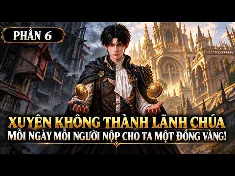 Phần 6 , Xuyên Không Thành Lãnh Chúa, Mỗi Ngày Mỗi Người Nộp Cho Ta Một Đồng Vàng tập 1