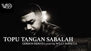 TOPU TANGAN SABALAH - GERSON REHATA cover by WILLY SOPACUA