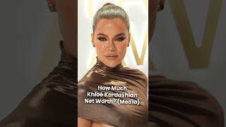 What is Khloe Kardashian's Net Worth?