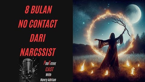 Podcast Anonim - 8 bulan no contact dari Narcissist