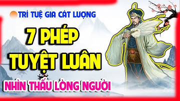 7 Phép Nhìn Thấu Lòng Người Tuyệt Luân Của Gia Cát Lượng - Tử Vi Phú Quý