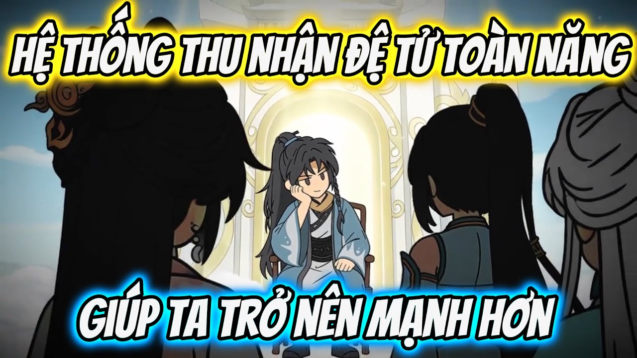 Hệ Thống Thu Nhận Đệ Tử Toàn Năng Giúp Ta Trở Nên Mạnh Hơn | Thư Vietsub