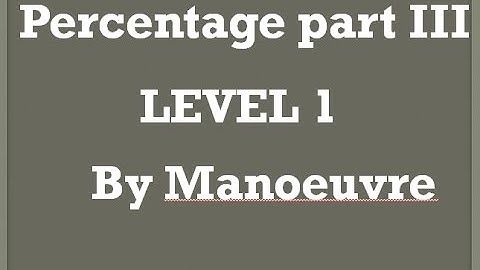 Percentage (part III ) Level 1 Questions By Manoeuvre