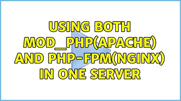 Using both mod_php(Apache) and php-fpm(nginx) in one server