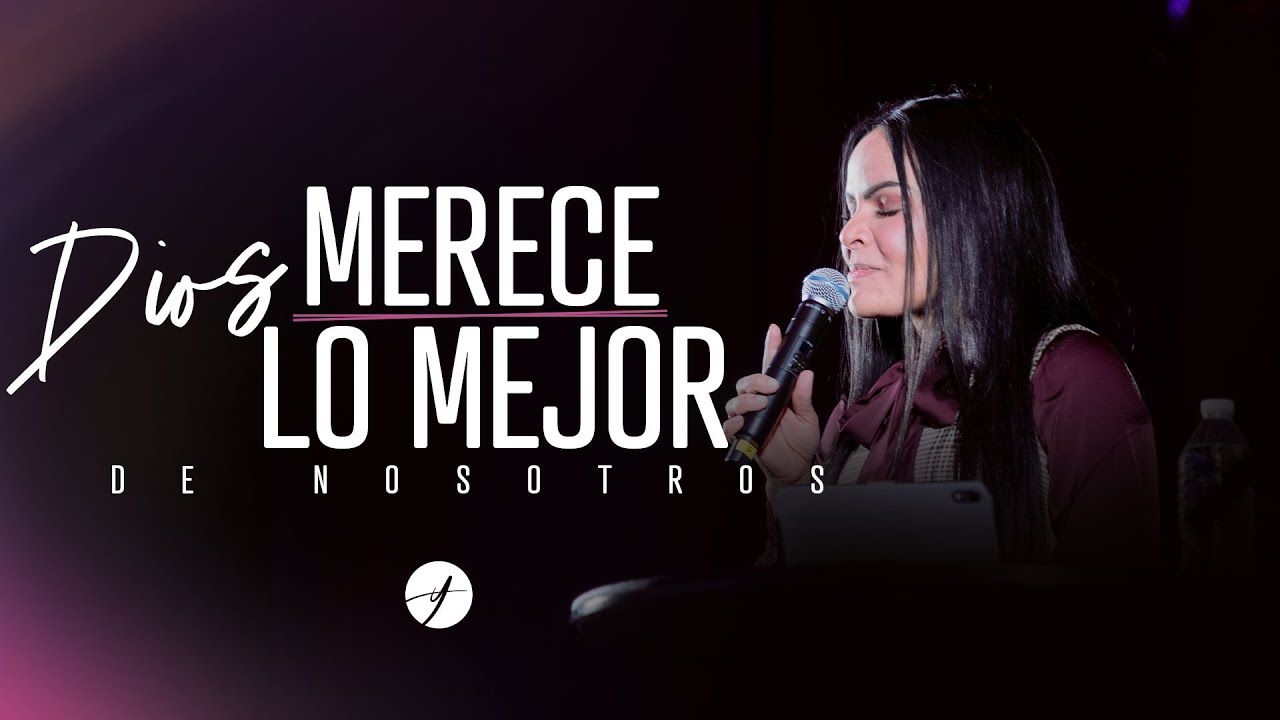 DIOS MERECE LO MEJOR DE NOSOTROS - Pastora Yesenia Then - YouTube