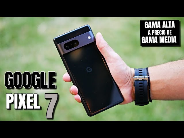 GOOGLE PIXEL 7 📱 ¿GAMA ALTA a precio de GAMA MEDIA?