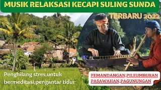 MUSIK RELAKSASI : KECAPI SULING SUNDA...UNTUK MENGHILANGKAN STRES, MEDITASI, TIDUR....