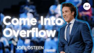 Come Into Overflow | Joel Osteen
