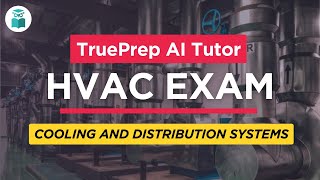 HVAC Licensing Exam Practice Test #7 - Cooling and Distribution Systems | TruePrep AI Assistant