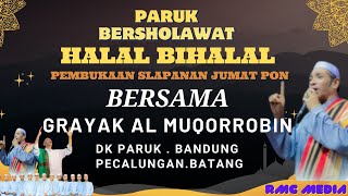 LIVE GRAYAK AL MUQORROBIN DI DK PARUK  BANDUNG PECALUNGAN BATANG || PEMBUKAAN SLAPANAN JUMAT PON
