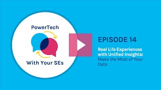 PowerTech Episode 14: Real Life Experiences with Unified Insights