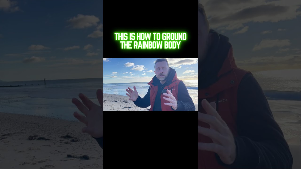 How To Ground The Rainbow Body