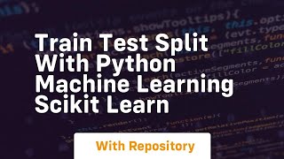 Train test split with python machine learning scikit learn