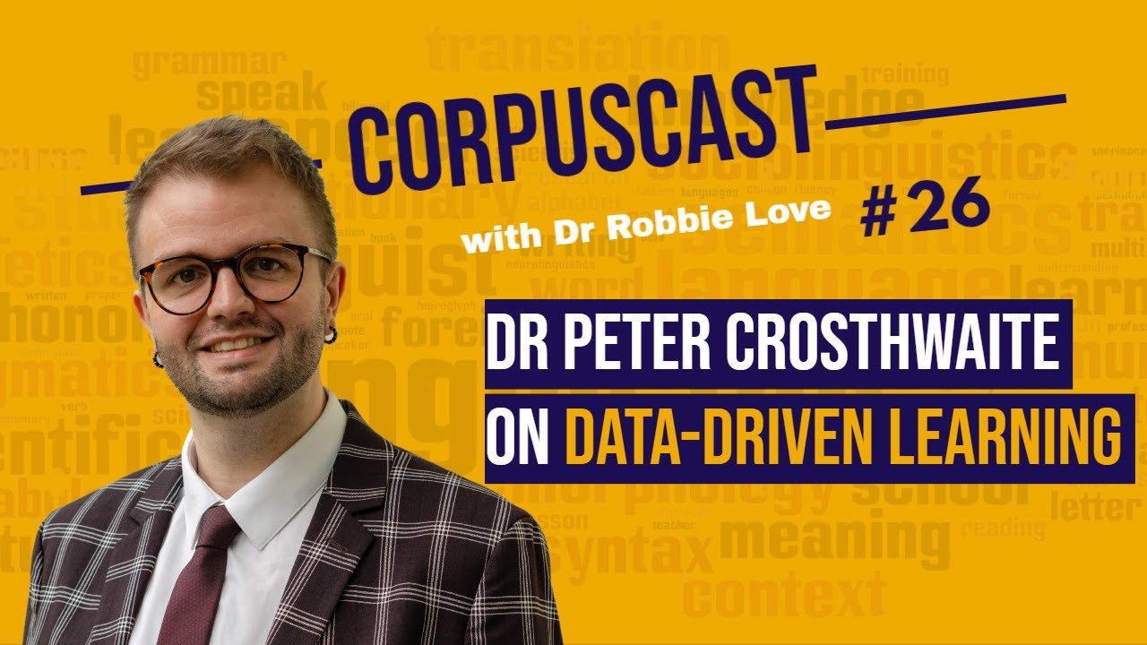 CorpusCast with Dr Robbie Love: Dr Peter Crosthwaite on Data-Driven Learning
