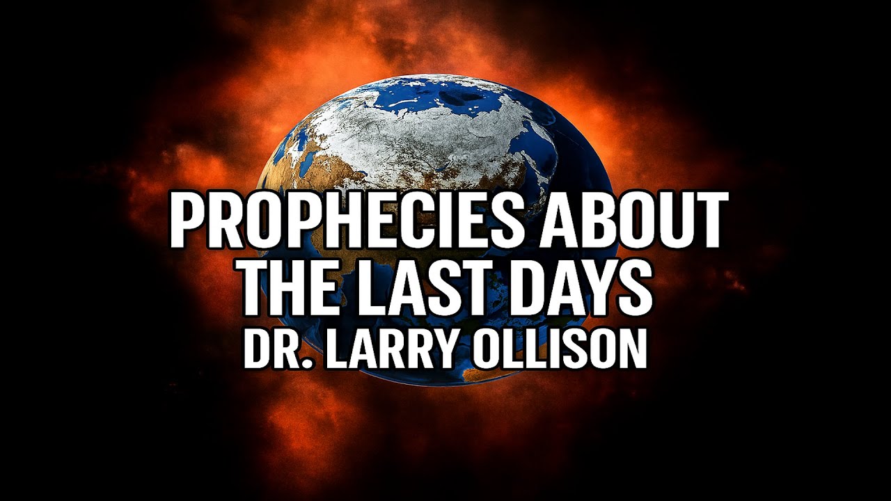 Prophecies About the Last Days - Dr. Larry Ollison