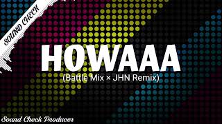 HOWAAA | SOUND CHECK 2024 | JHN REMIX