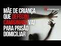 Mãe de menino que defecou camisinhas vai cumprir prisão domiciliar