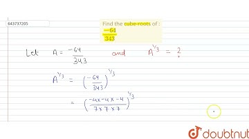Find the cube-roots of :(-64)/343 | 8 | CUBES AND CUBE - ROOTS  | MATHS | ICSE | Doubtnut