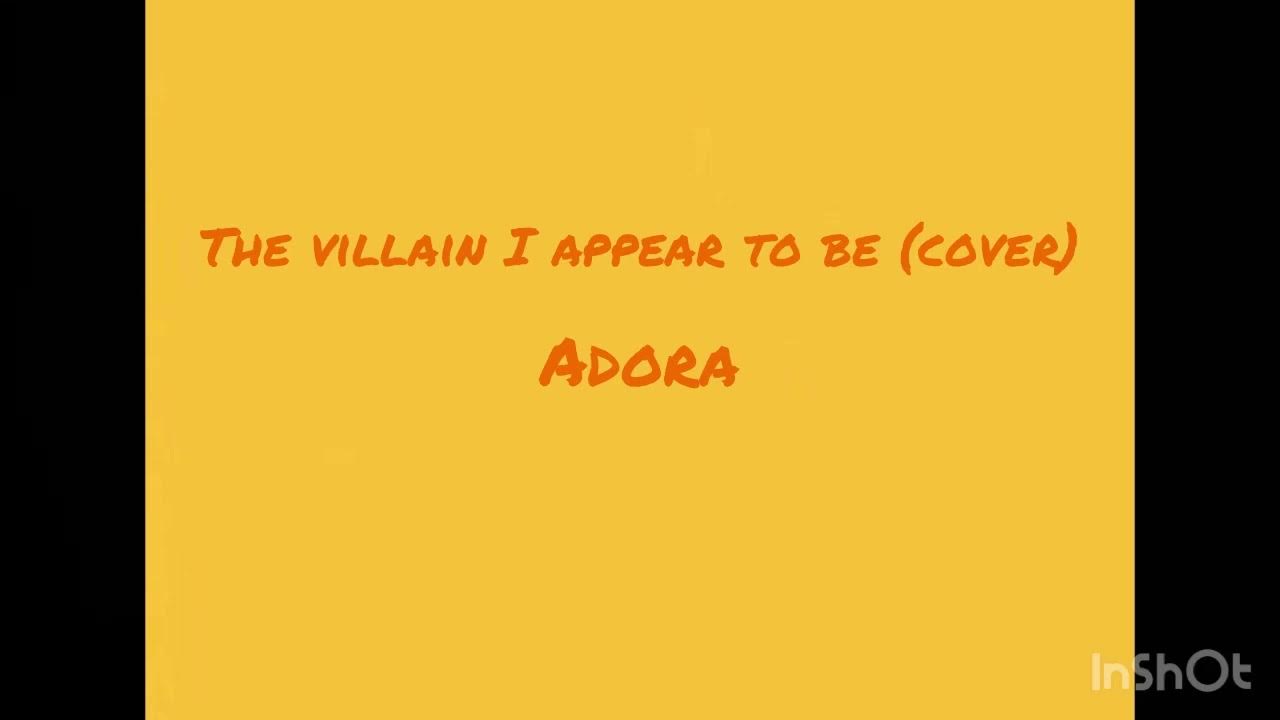 Not The Villain I Appear To Be Lyrics The villain I appear to be - Cover - ADORA - YouTube