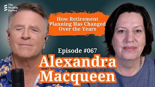 Alexandra Macqueen: How Retirement Planning Has Changed Over the Years | Podcast #67