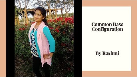 Common Base Configuration and its input and output characteristics