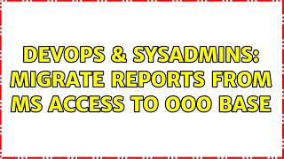 DevOps & SysAdmins: Migrate reports from MS Access to OOo Base (3 Solutions!!) Wealth