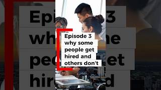 Episode 3 : Why some people get hired and others don’t