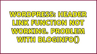 Wordpress: Header Link function not working. Problem with bloginfo()