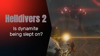 Helldivers 2, Is dynamite slept on?