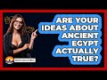 Are Your Ideas About Ancient Egypt Actually True? - The Documentary Reel