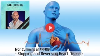Ep39 Ivor Cummins On Stopping And Reversing Heart Disease At rfr19