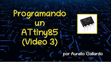 Programando un ATtiny 85 - Vídeo 3