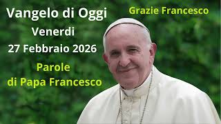 Vangelo Di Oggi - Venerdi 27 Febbraio 2026 Con Commento Da Papa Francesco