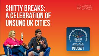 S4: E38 - Shitty Breaks: A Celebration of Unsung UK Cities