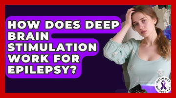 How Does Deep Brain Stimulation Work For Epilepsy? - Epilepsy Wellness Hub