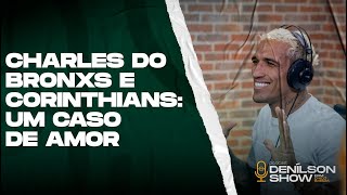 CHARLES DO BRONXS E CORINTHIANS: UM CASO DE AMOR | Podcast Denílson Show