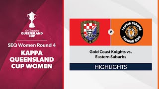 Kappa Queensland Cup Women SEQ Women Round 4  Gold Coast Knights vs. Eastern Suburbs Highlights