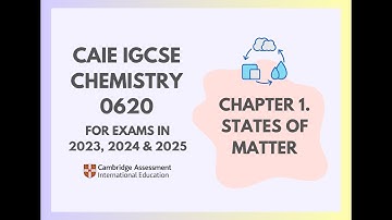 1. States of Matter (Cambridge IGCSE Chemistry 0620 for 2023, 2024 & 2025)