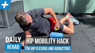 Hip Mobility Hack for Hip Flexors and Adductors | Tim Keeley | Physio REHAB