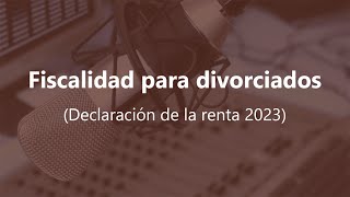 FISCALIDAD PARA DIVORCIADOS (DECLARACIÓN DE LA RENTA 2023) #mateobuenoabogado #irpf2023 by Mateo Bueno Abogado 1,031 views 1 month ago 54 minutes