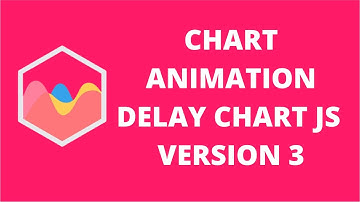 Chart Animation Delay Chart JS 3 | ChartJS 3