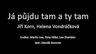 Já půjdu tam a ty tam - Jiří Korn + Helena Vondráčková